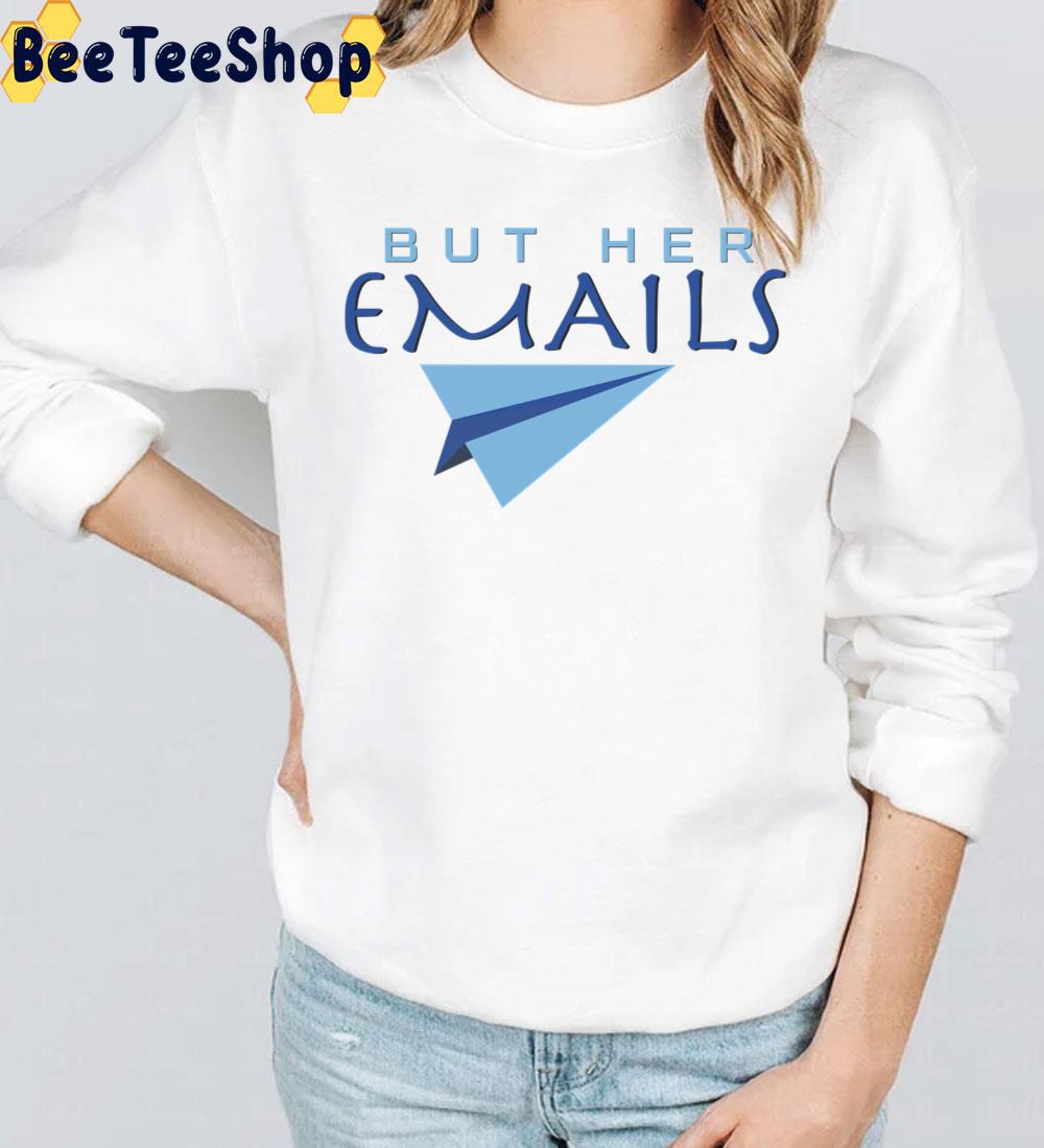 Funny But Her Emails Design 2022 Trending Unisex T-Shirt Funny But Her Emails Design 2022 Trending Unisex T-Shirt