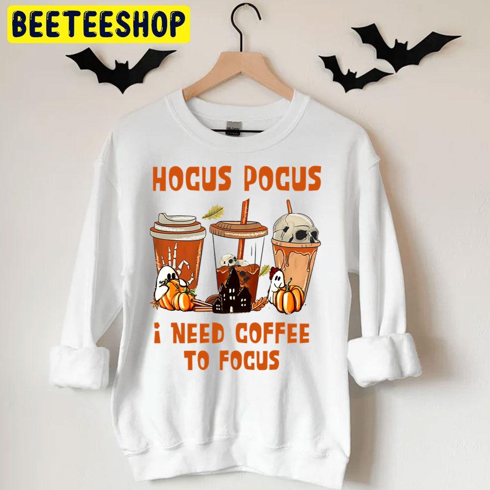 Funny Fall Coffee Hocus Pocus I Need Coffee To Focus Trending Unisex T-Shirt Funny Fall Coffee Hocus Pocus I Need Coffee To Focus Trending Unisex T-Shirt