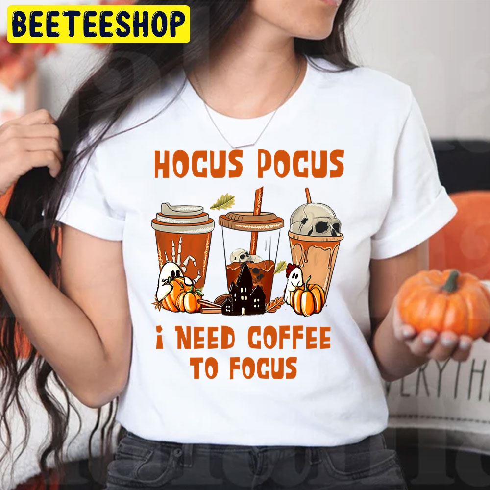 Funny Fall Coffee Hocus Pocus I Need Coffee To Focus Trending Unisex T-Shirt Funny Fall Coffee Hocus Pocus I Need Coffee To Focus Trending Unisex T-Shirt