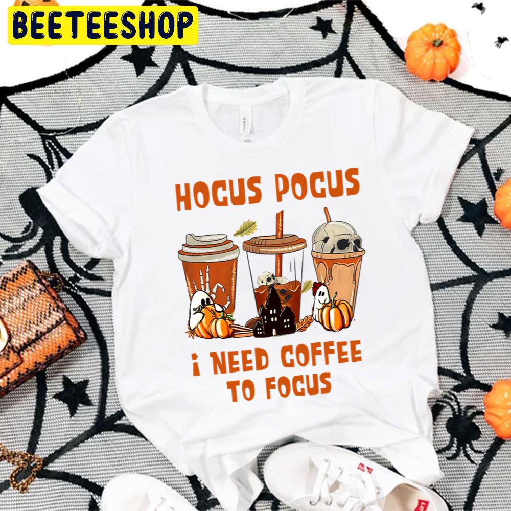 Funny Fall Coffee Hocus Pocus I Need Coffee To Focus Trending Unisex T-Shirt Funny Fall Coffee Hocus Pocus I Need Coffee To Focus Trending Unisex T-Shirt