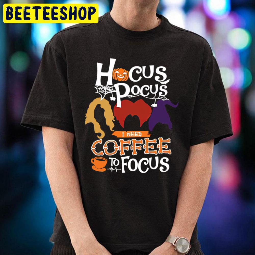 Funny Hocus Pocus I Need Coffee To Focus Halloween Trending Unisex T-Shirt Funny Hocus Pocus I Need Coffee To Focus Halloween Trending Unisex T-Shirt