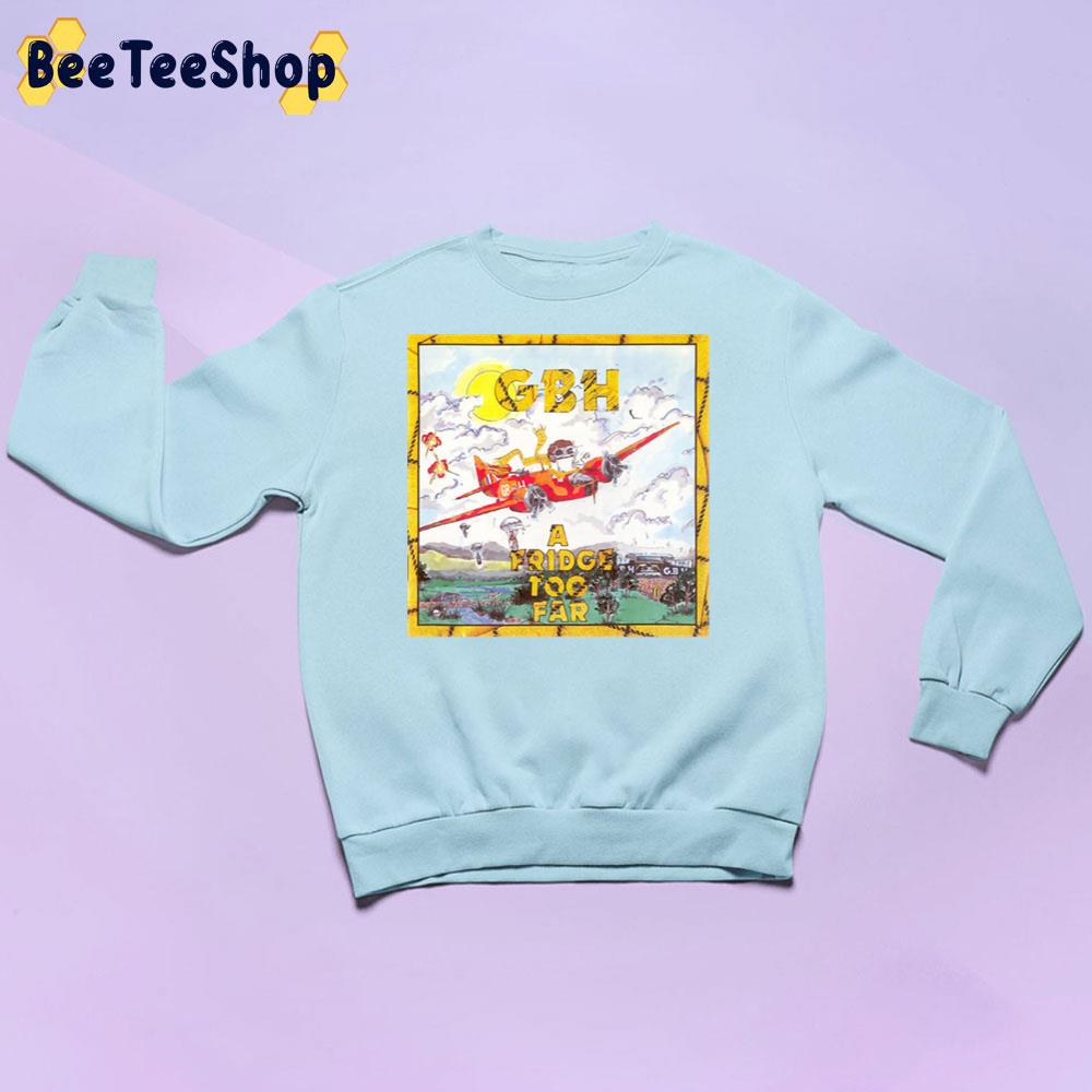 G.B.H A Fridge Too Far Trending Unisex Sweatshirt G.B.H A Fridge Too Far Trending Unisex Sweatshirt
