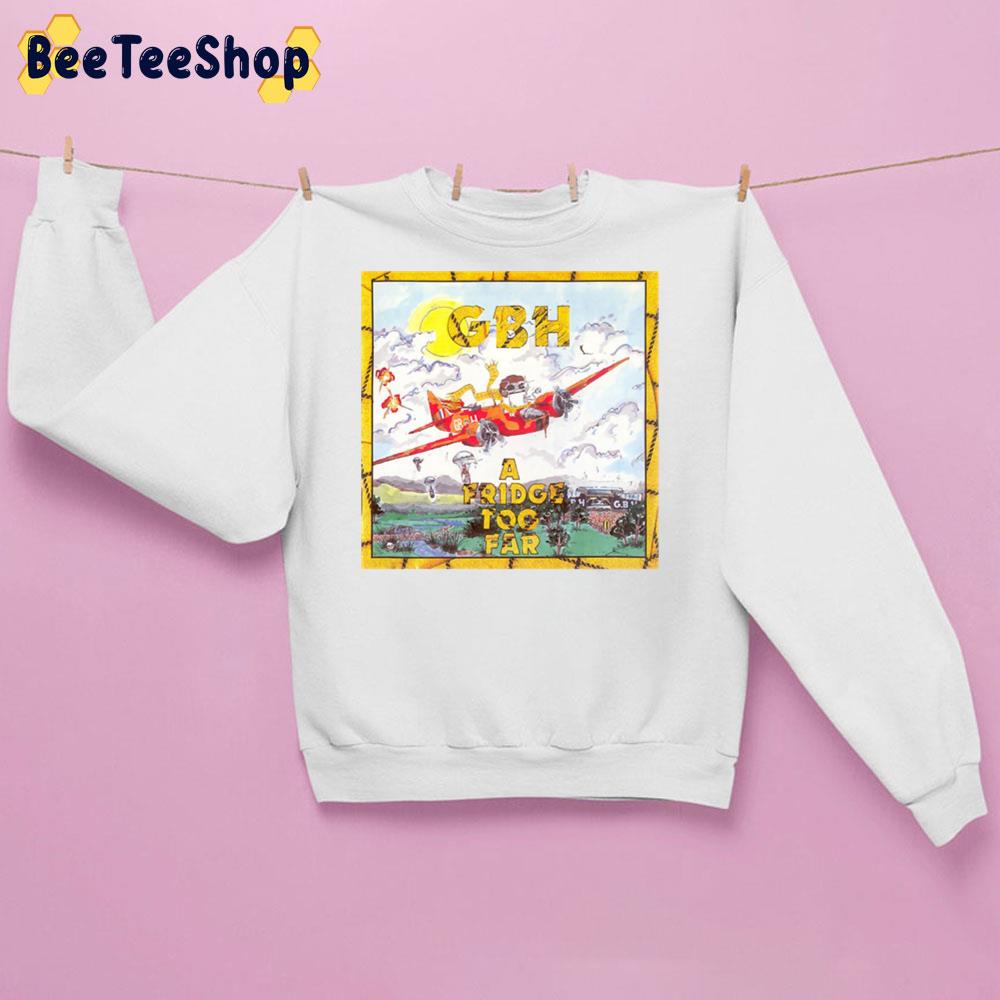 G.B.H A Fridge Too Far Trending Unisex Sweatshirt G.B.H A Fridge Too Far Trending Unisex Sweatshirt