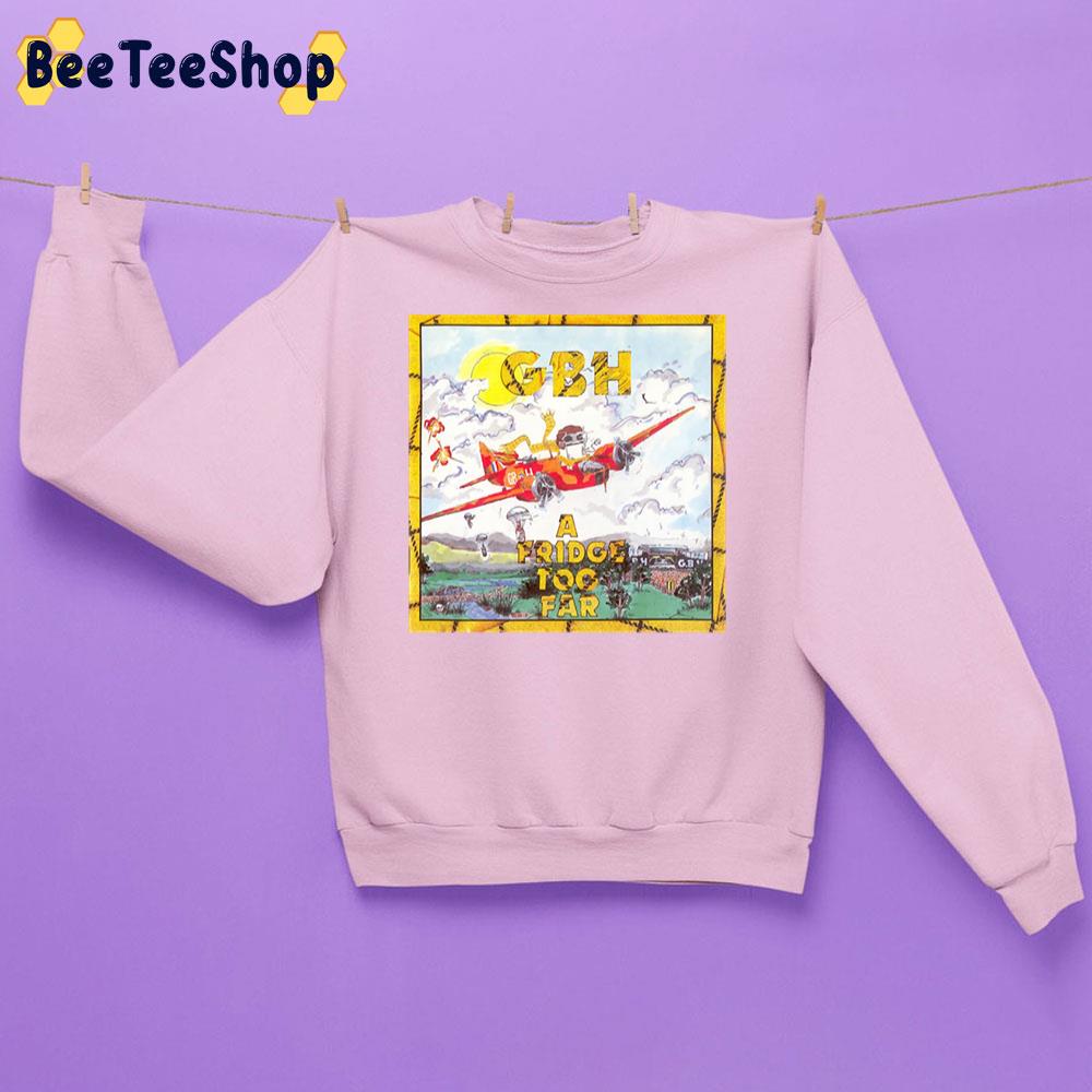 G.B.H A Fridge Too Far Trending Unisex Sweatshirt G.B.H A Fridge Too Far Trending Unisex Sweatshirt
