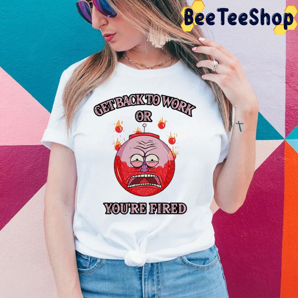 Get Back To Work Or You're Fired Benson Regular Show Trending Unisex T-Shirt Get Back To Work Or You're Fired Benson Regular Show Trending Unisex T-Shirt