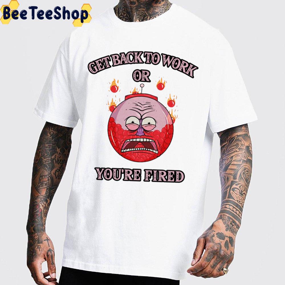Get Back To Work Or You're Fired Benson Regular Show Trending Unisex T-Shirt Get Back To Work Or You're Fired Benson Regular Show Trending Unisex T-Shirt