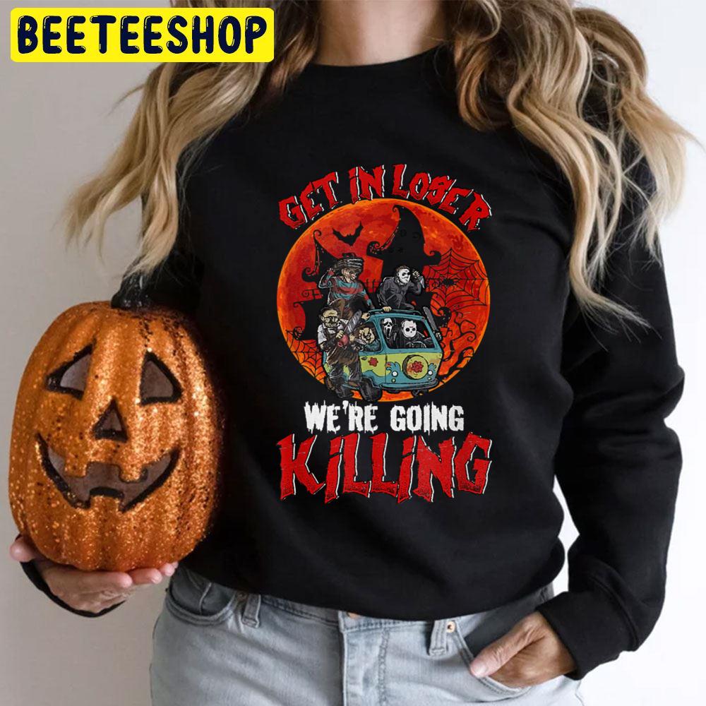 Get In Loser We're Going Killing Halloween Horror Killer Trending Unisex T-Shirt Get In Loser We're Going Killing Halloween Horror Killer Trending Unisex T-Shirt