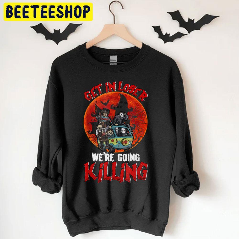 Get In Loser We're Going Killing Halloween Horror Killer Trending Unisex T-Shirt Get In Loser We're Going Killing Halloween Horror Killer Trending Unisex T-Shirt