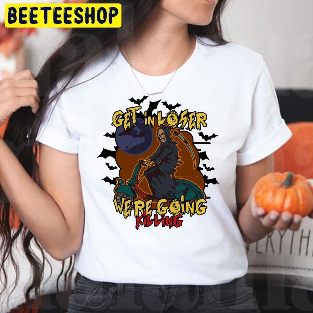 Get In Loser We’re Going Killing Halloween Time Trending Unisex T-Shirt Get In Loser We’re Going Killing Halloween Time Trending Unisex T-Shirt