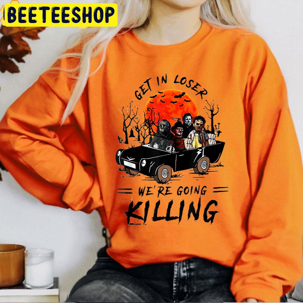 Get In Loser We're Going Killing Halloween Trending Unisex T-Shirt Get In Loser We're Going Killing Halloween Trending Unisex T-Shirt