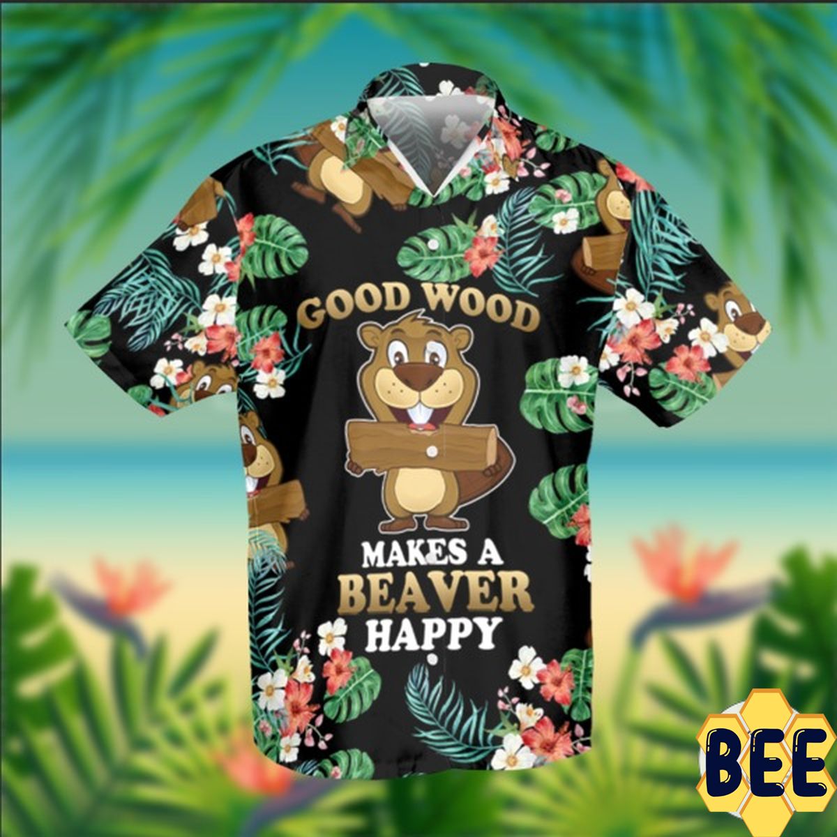 Good Wood Makes A Beaver Happy Trending Hawaiian Shirt Good Wood Makes A Beaver Happy Trending Hawaiian Shirt