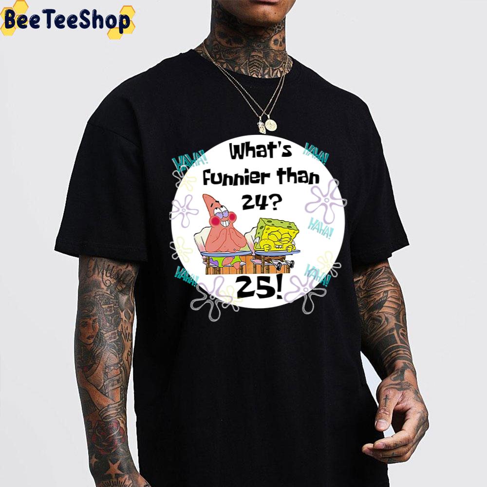 Haha What's Funnier Than 24 Spongebob And Patric Star Cute Ocean Movie Unisex T-Shirt Haha What's Funnier Than 24 Spongebob And Patric Star Cute Ocean Movie Unisex T-Shirt