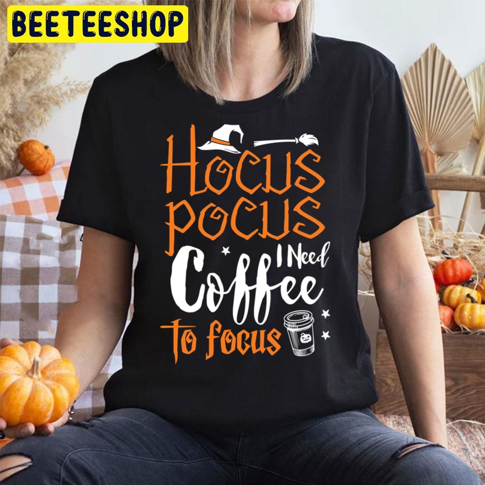 Halloween Hocus Pocus I Need Coffee To Focus Trending Unisex T-Shirt Halloween Hocus Pocus I Need Coffee To Focus Trending Unisex T-Shirt