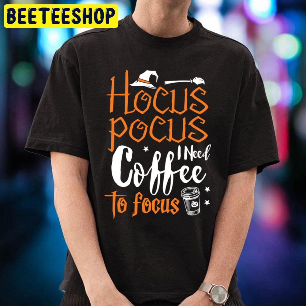 Halloween Hocus Pocus I Need Coffee To Focus Trending Unisex T-Shirt Halloween Hocus Pocus I Need Coffee To Focus Trending Unisex T-Shirt