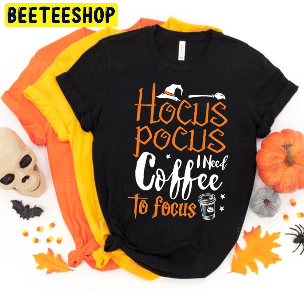 Halloween Hocus Pocus I Need Coffee To Focus Trending Unisex T-Shirt Halloween Hocus Pocus I Need Coffee To Focus Trending Unisex T-Shirt