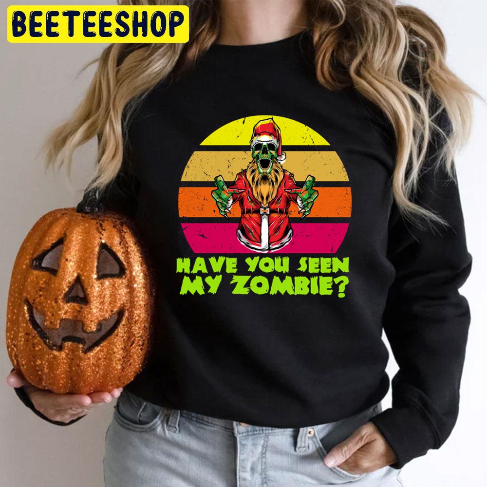 Have You Seen My Zombie Funny Santa Trending Unisex T-Shirt Have You Seen My Zombie Funny Santa Trending Unisex T-Shirt