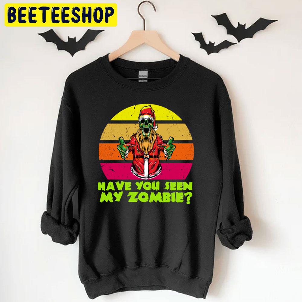 Have You Seen My Zombie Funny Santa Trending Unisex T-Shirt Have You Seen My Zombie Funny Santa Trending Unisex T-Shirt