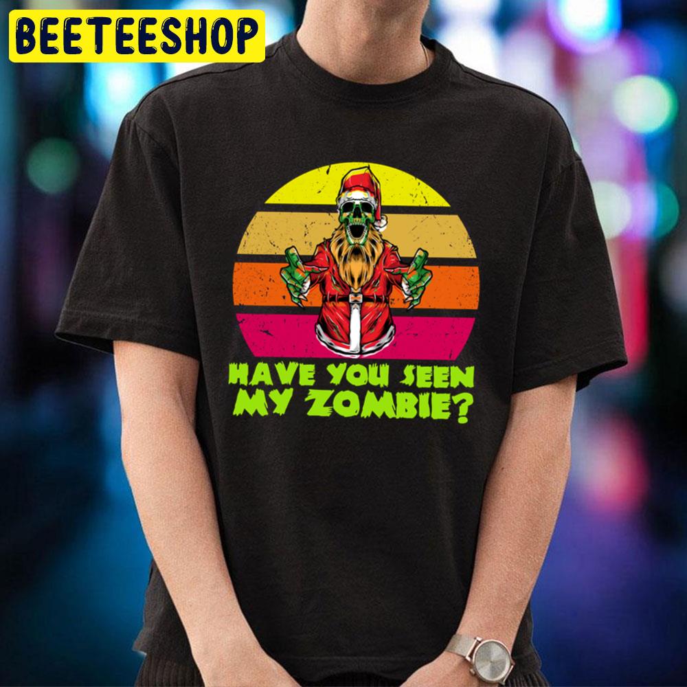 Have You Seen My Zombie Funny Santa Trending Unisex T-Shirt Have You Seen My Zombie Funny Santa Trending Unisex T-Shirt