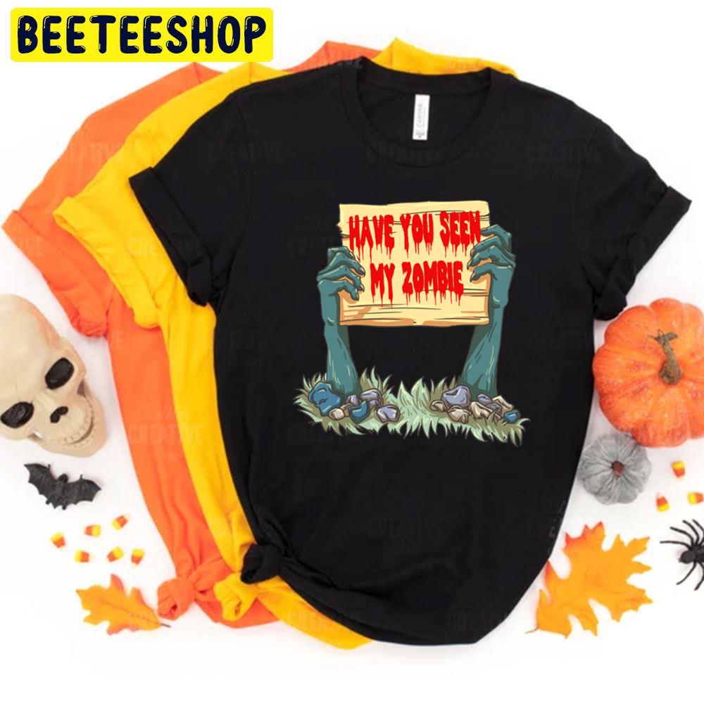 Have You Seen My Zombie Scary Relaxed Fit Trending Unisex T-Shirt Have You Seen My Zombie Scary Relaxed Fit Trending Unisex T-Shirt