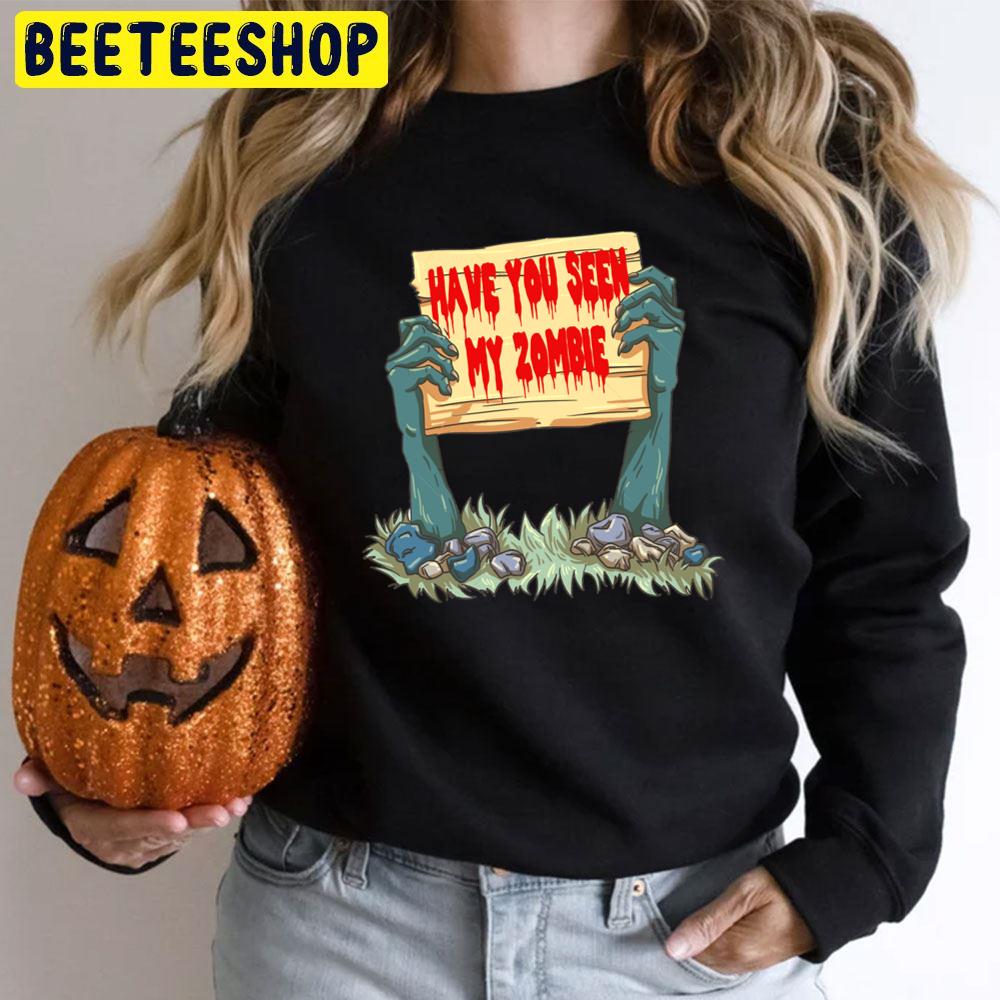 Have You Seen My Zombie Scary Relaxed Fit Trending Unisex T-Shirt Have You Seen My Zombie Scary Relaxed Fit Trending Unisex T-Shirt