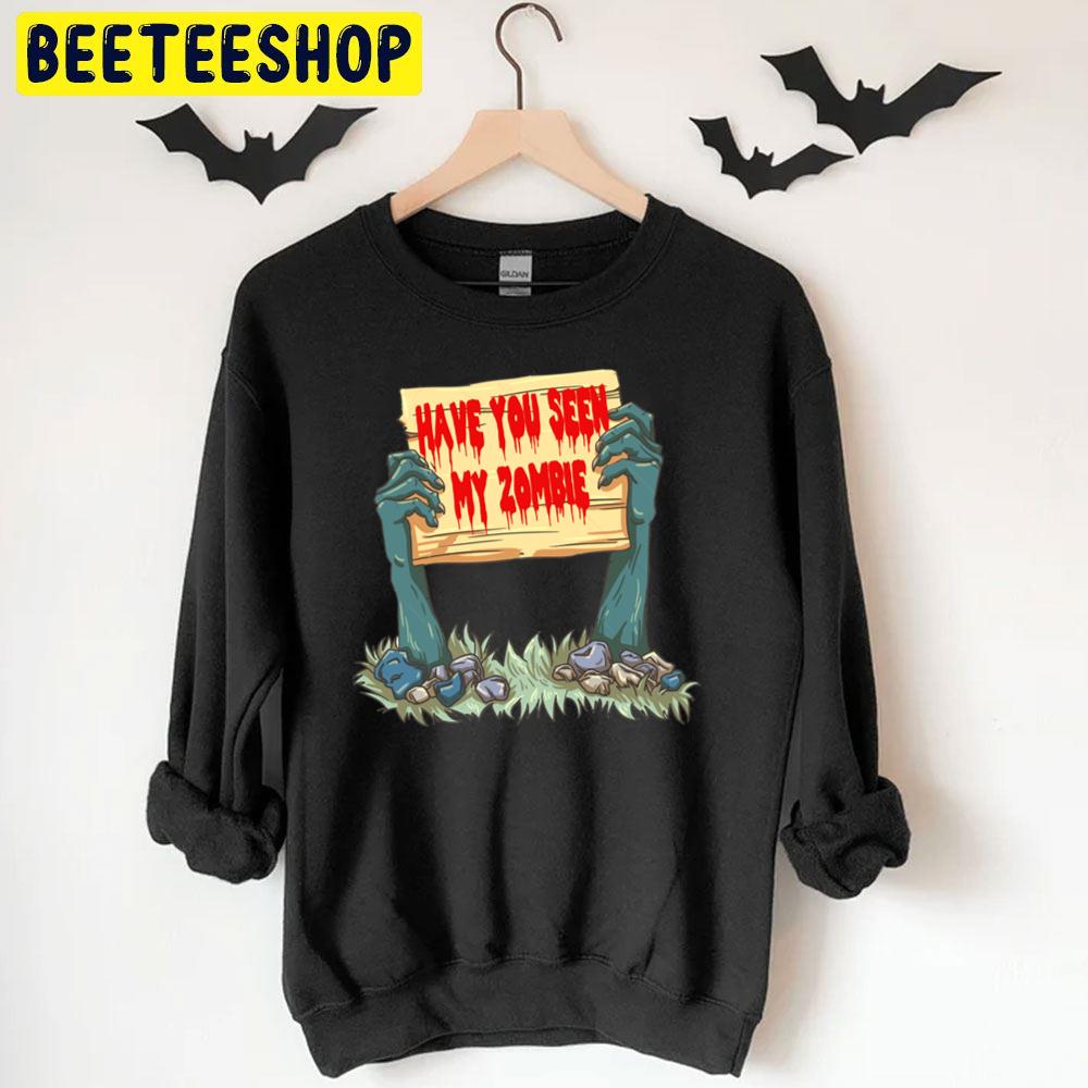 Have You Seen My Zombie Scary Relaxed Fit Trending Unisex T-Shirt Have You Seen My Zombie Scary Relaxed Fit Trending Unisex T-Shirt