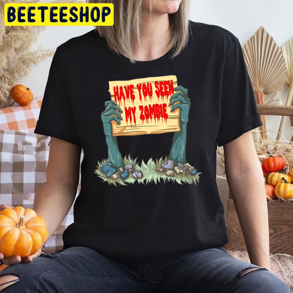 Have You Seen My Zombie Scary Relaxed Fit Trending Unisex T-Shirt Have You Seen My Zombie Scary Relaxed Fit Trending Unisex T-Shirt