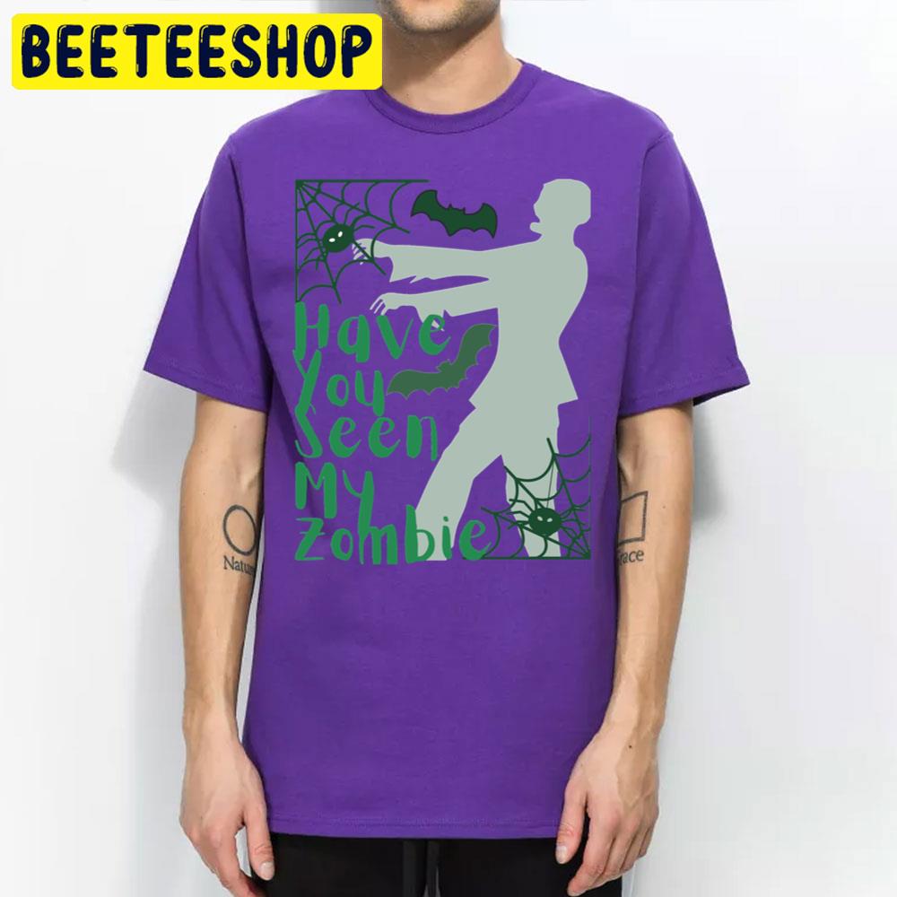 Have You Seen My Zombie Walking Trending Unisex T-Shirt Have You Seen My Zombie Walking Trending Unisex T-Shirt