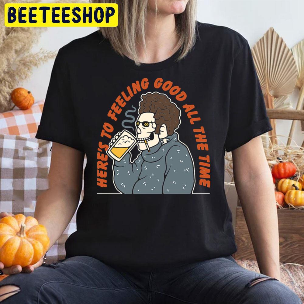 Here's To Feeling Good All The Time Skeleton Drink Beer And Smoking Halloween Unisex T-Shirt Here's To Feeling Good All The Time Skeleton Drink Beer And Smoking Halloween Unisex T-Shirt