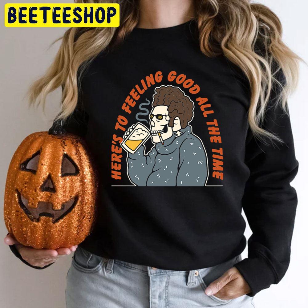 Here's To Feeling Good All The Time Skeleton Drink Beer And Smoking Halloween Unisex T-Shirt Here's To Feeling Good All The Time Skeleton Drink Beer And Smoking Halloween Unisex T-Shirt