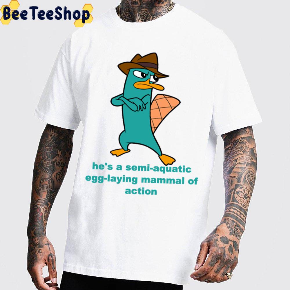 He's A Semi-Aquatic Egg-Laying Mammal Of Action Phineas And Ferb Trending Unisex T-Shirt He's A Semi-Aquatic Egg-Laying Mammal Of Action Phineas And Ferb Trending Unisex T-Shirt