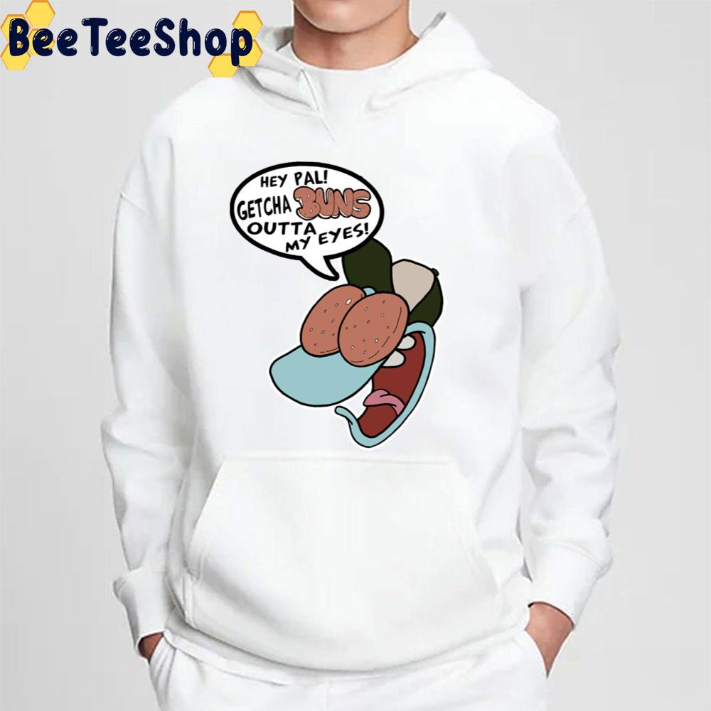 Hey Pal Getcha Buns Outta My Eyes Filburt Rocko's Modern Life Trending Unisex T-Shirt Hey Pal Getcha Buns Outta My Eyes Filburt Rocko's Modern Life Trending Unisex T-Shirt