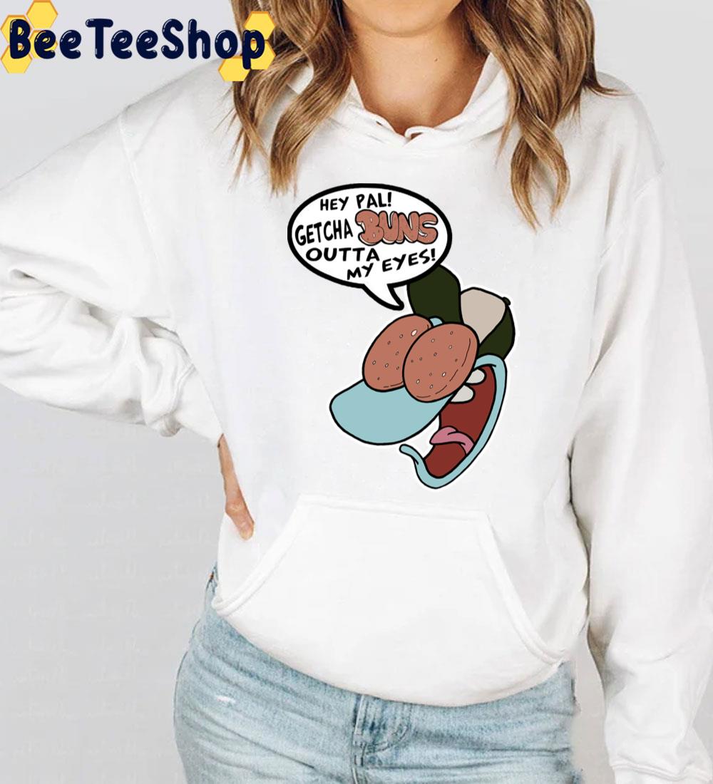 Hey Pal Getcha Buns Outta My Eyes Filburt Rocko's Modern Life Trending Unisex T-Shirt Hey Pal Getcha Buns Outta My Eyes Filburt Rocko's Modern Life Trending Unisex T-Shirt