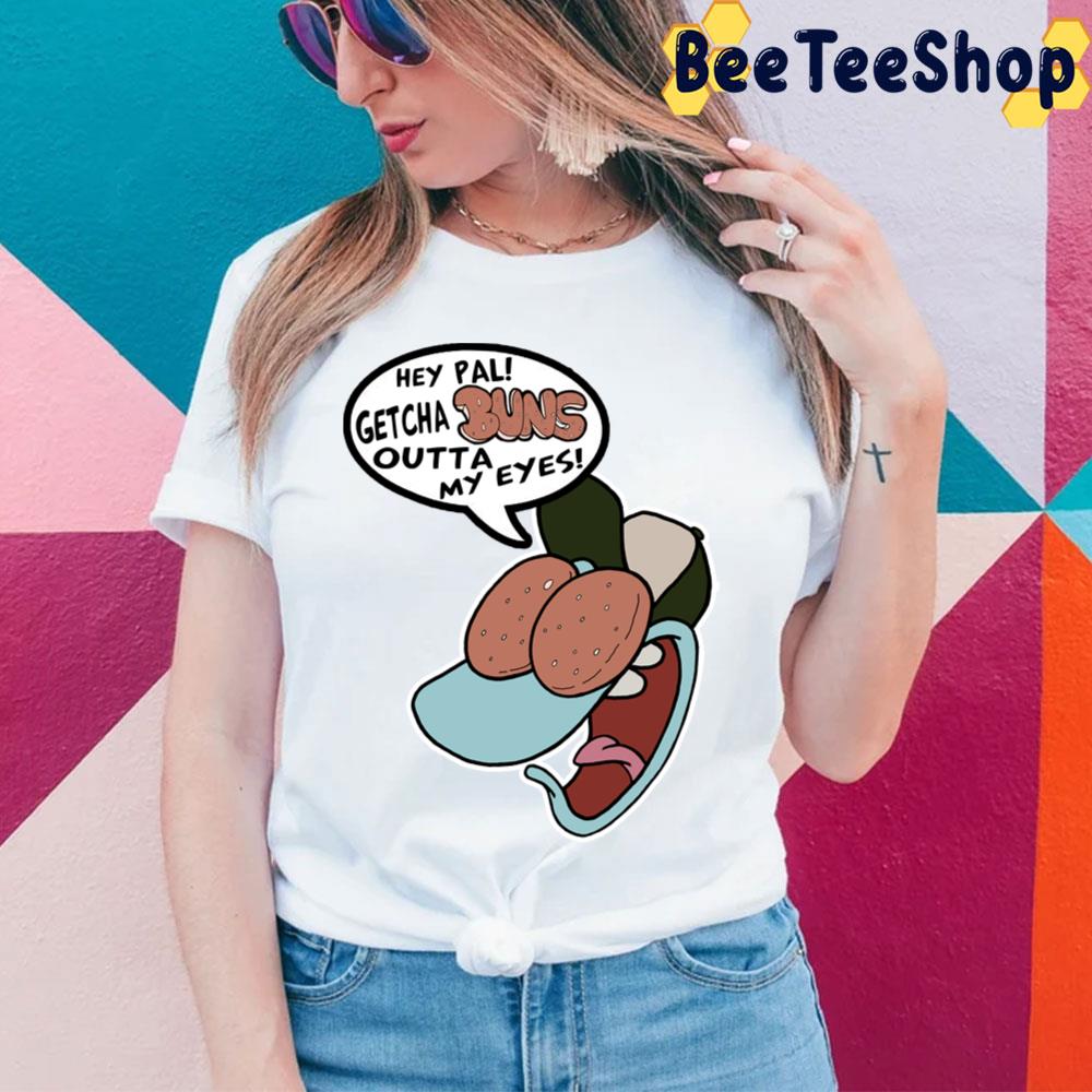 Hey Pal Getcha Buns Outta My Eyes Filburt Rocko's Modern Life Trending Unisex T-Shirt Hey Pal Getcha Buns Outta My Eyes Filburt Rocko's Modern Life Trending Unisex T-Shirt