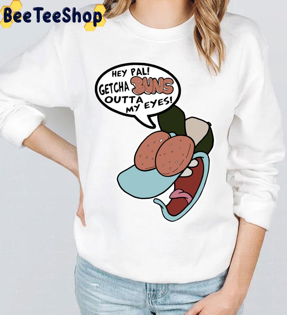 Hey Pal Getcha Buns Outta My Eyes Filburt Rocko's Modern Life Trending Unisex T-Shirt Hey Pal Getcha Buns Outta My Eyes Filburt Rocko's Modern Life Trending Unisex T-Shirt