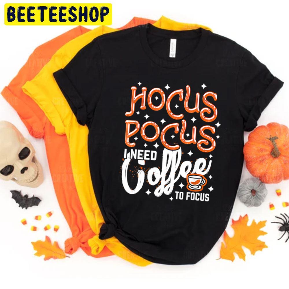 Hocus Pocus I Need Coffee To Focus Halloween Art Trending Unisex T-Shirt Hocus Pocus I Need Coffee To Focus Halloween Art Trending Unisex T-Shirt
