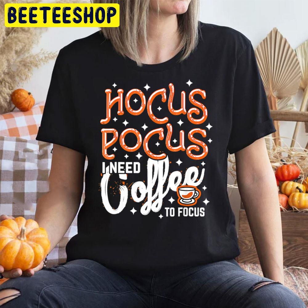Hocus Pocus I Need Coffee To Focus Halloween Art Trending Unisex T-Shirt Hocus Pocus I Need Coffee To Focus Halloween Art Trending Unisex T-Shirt