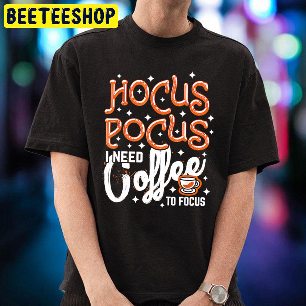 Hocus Pocus I Need Coffee To Focus Halloween Art Trending Unisex T-Shirt Hocus Pocus I Need Coffee To Focus Halloween Art Trending Unisex T-Shirt