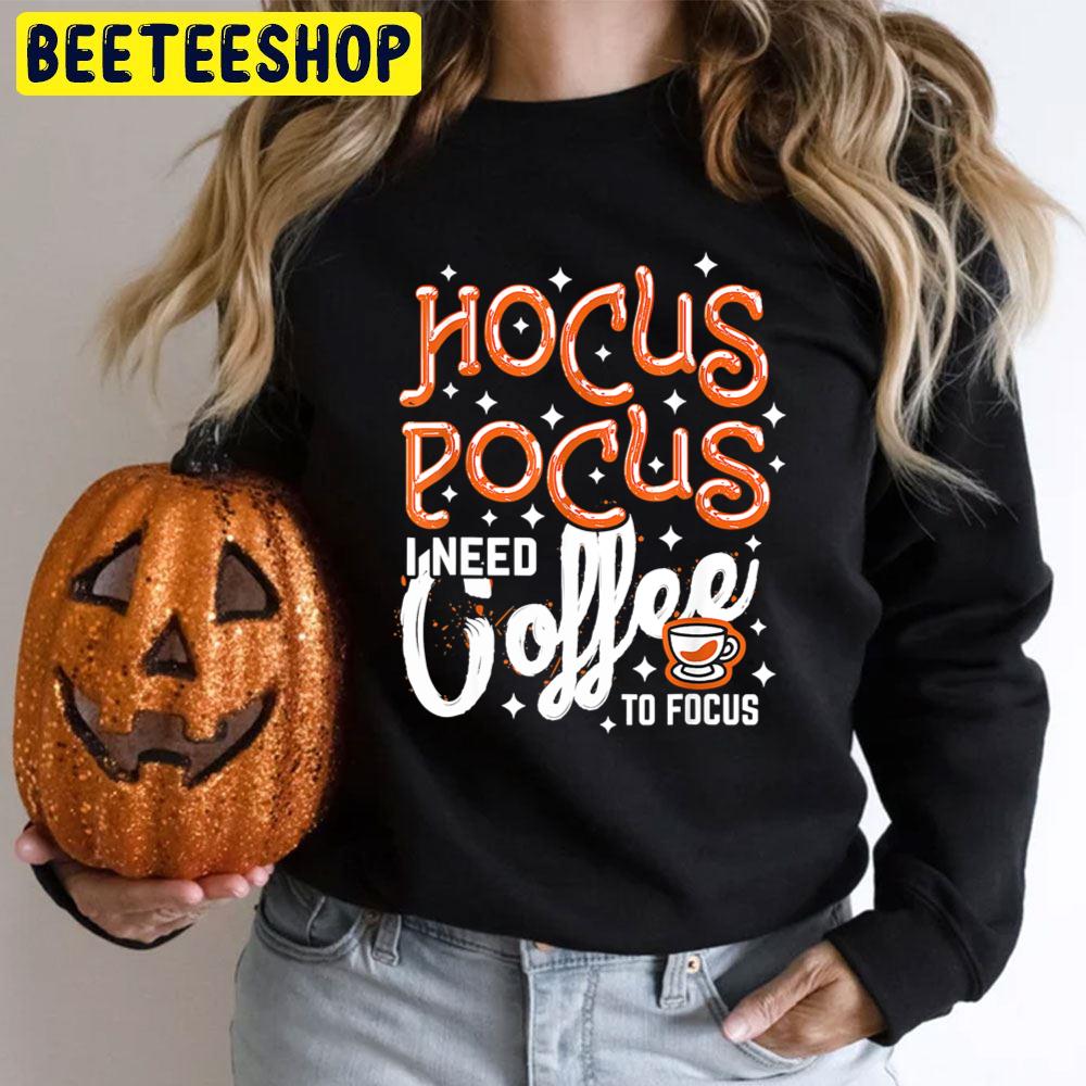 Hocus Pocus I Need Coffee To Focus Halloween Art Trending Unisex T-Shirt Hocus Pocus I Need Coffee To Focus Halloween Art Trending Unisex T-Shirt