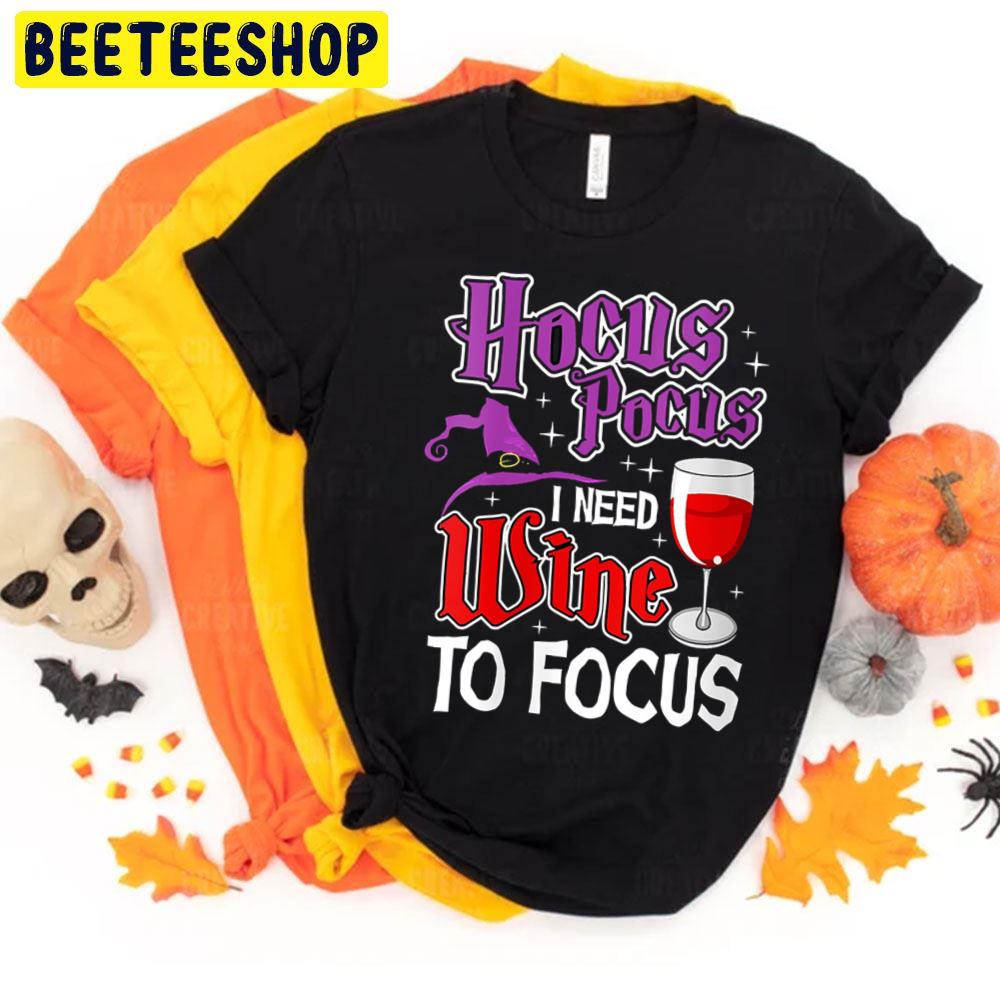 Hocus Pocus I Need Wine To Focus Funny Halloween Trending Unisex T-Shirt Hocus Pocus I Need Wine To Focus Funny Halloween Trending Unisex T-Shirt