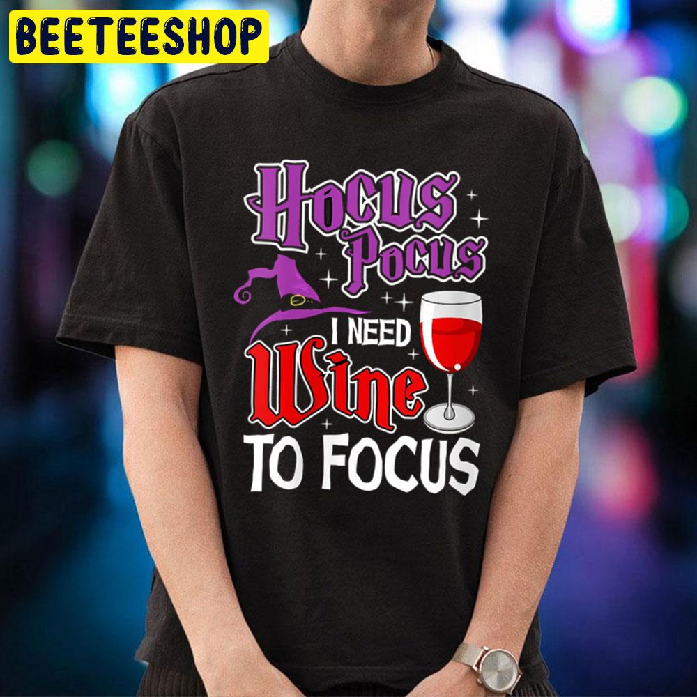 Hocus Pocus I Need Wine To Focus Funny Halloween Trending Unisex T-Shirt Hocus Pocus I Need Wine To Focus Funny Halloween Trending Unisex T-Shirt