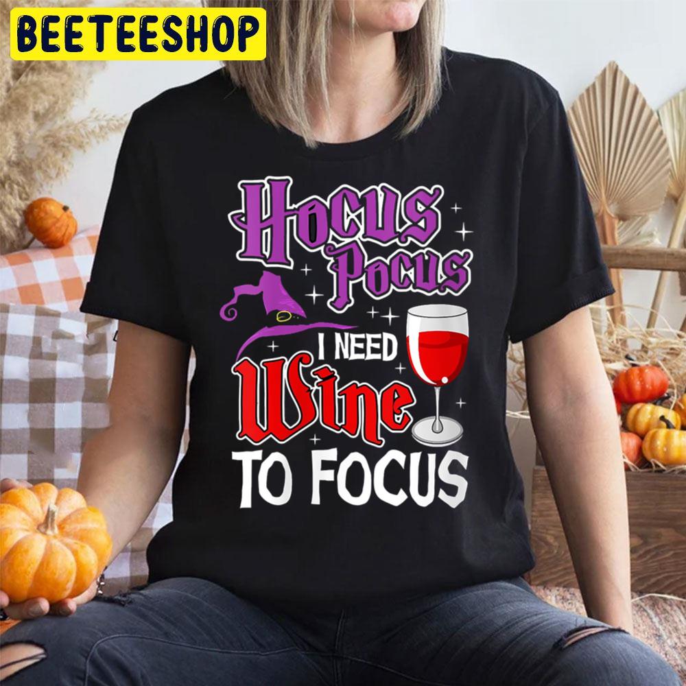 Hocus Pocus I Need Wine To Focus Funny Halloween Trending Unisex T-Shirt Hocus Pocus I Need Wine To Focus Funny Halloween Trending Unisex T-Shirt