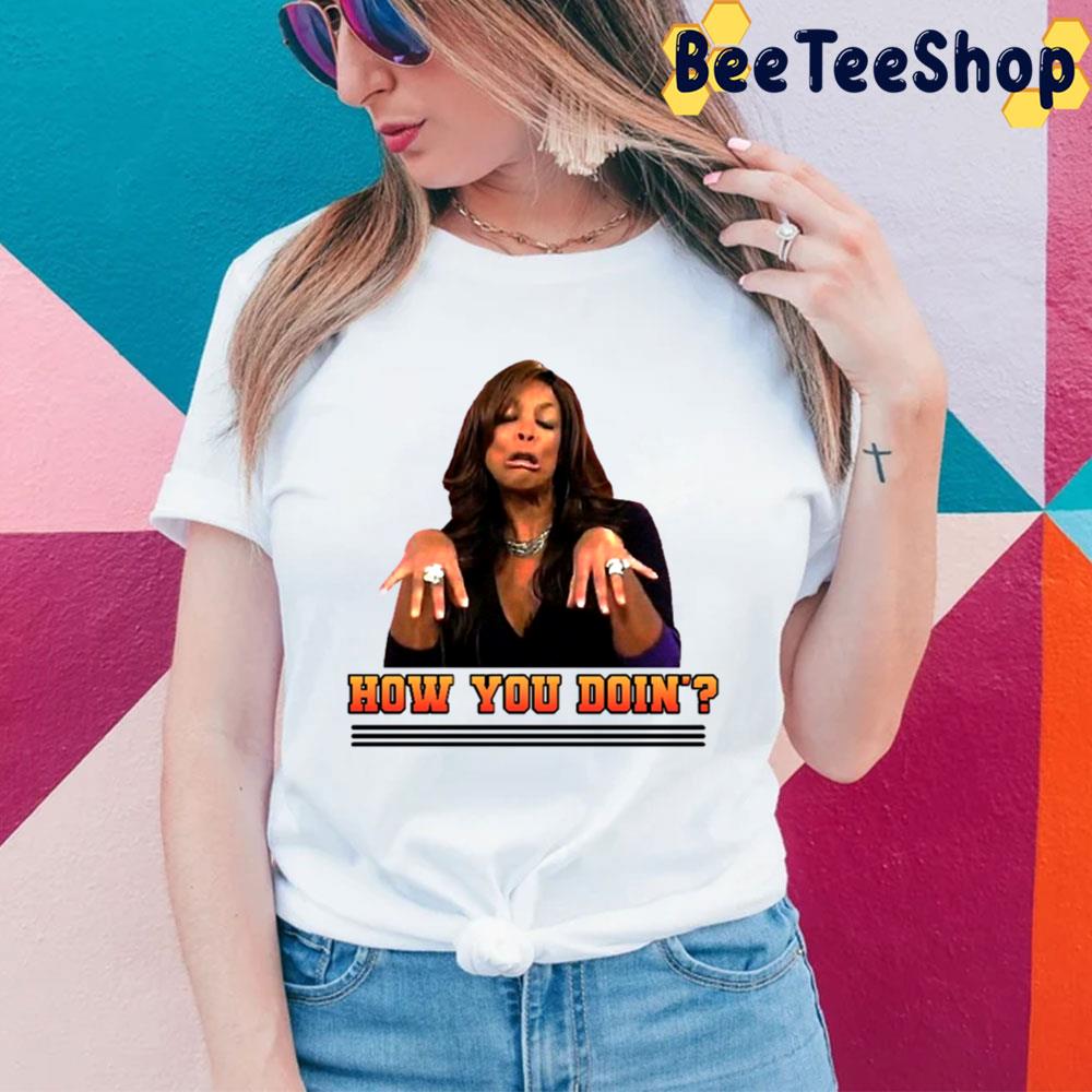How You Doin Wendy Williams Trending Unisex T-Shirt How You Doin Wendy Williams Trending Unisex T-Shirt