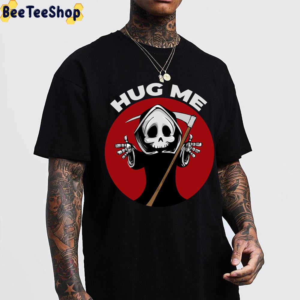 Hug Me Grim Halloween Trending Unisex T-Shirt Hug Me Grim Halloween Trending Unisex T-Shirt