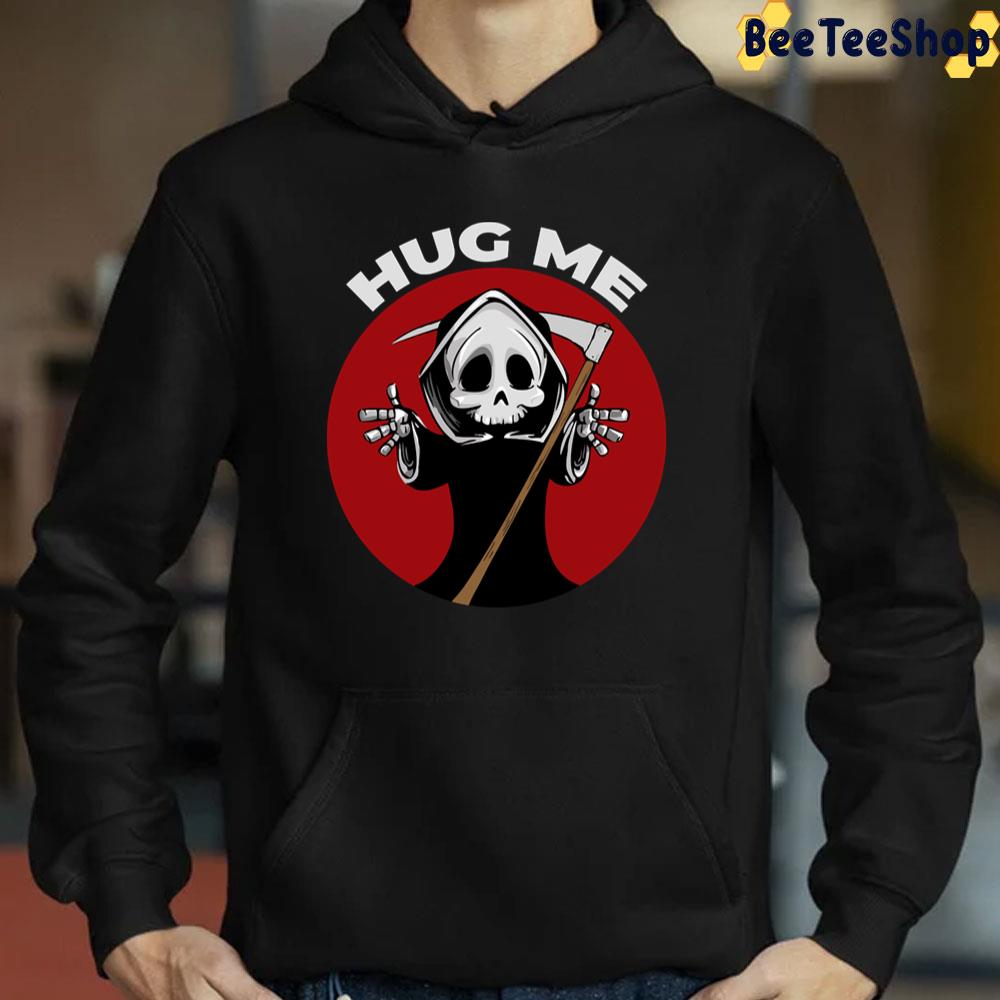 Hug Me Grim Halloween Trending Unisex T-Shirt Hug Me Grim Halloween Trending Unisex T-Shirt