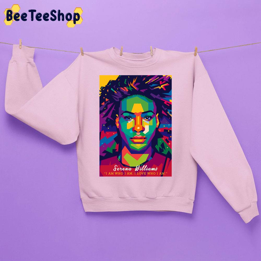 I Am Who I Am I Love Who I Am Serena Williams Tennis Unisex Sweatshirt I Am Who I Am I Love Who I Am Serena Williams Tennis Unisex Sweatshirt
