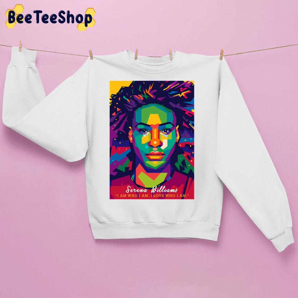 I Am Who I Am I Love Who I Am Serena Williams Tennis Unisex Sweatshirt I Am Who I Am I Love Who I Am Serena Williams Tennis Unisex Sweatshirt