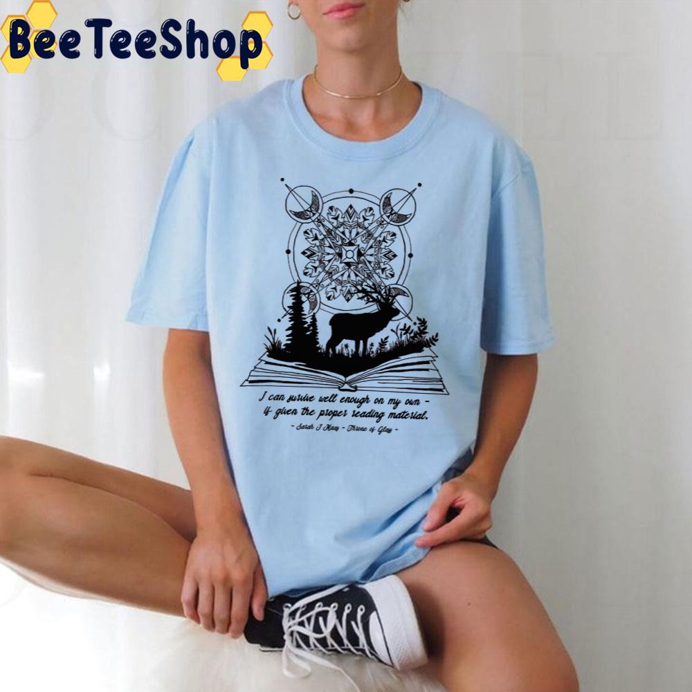 I Can Survive Well Enough On My Own If Given The Proper Reading Material Throne Of Glass Quotes Trending Unisex T-Shirt I Can Survive Well Enough On My Own If Given The Proper Reading Material Throne Of Glass Quotes Trending Unisex T-Shirt