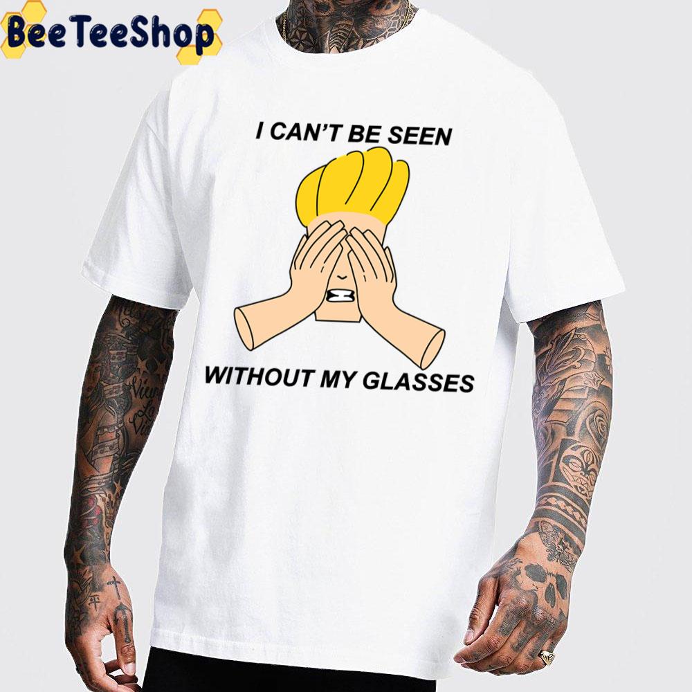 I Can’t Be Seen Without My Glasses Johnny Bravo Trending Unisex T-Shirt I Can’t Be Seen Without My Glasses Johnny Bravo Trending Unisex T-Shirt