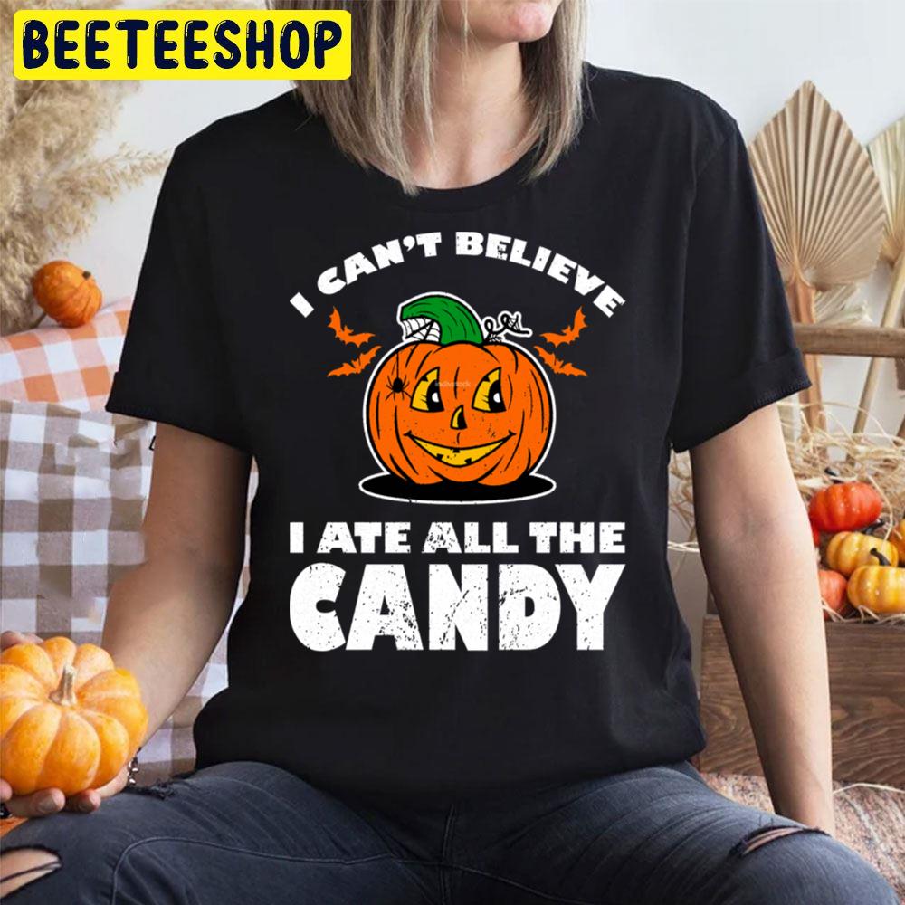 I Can´t Believe I Ate All The Candy Halloween Unisex T-Shirt I Can´t Believe I Ate All The Candy Halloween Unisex T-Shirt