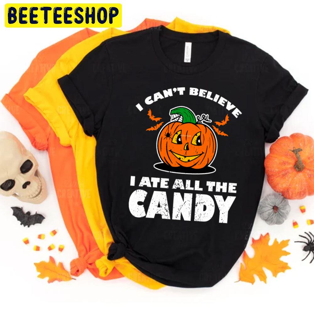 I Can´t Believe I Ate All The Candy Halloween Unisex T-Shirt I Can´t Believe I Ate All The Candy Halloween Unisex T-Shirt
